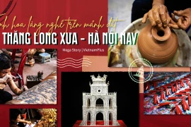 Tinh hoa làng nghề trên mảnh đất Thăng Long xưa- Hà Nội nay 