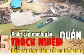 Phân cấp mạnh gắn trách nhiệm quản lý: Bám sát thực tiễn, tối ưu hóa tài nguyên