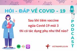Hỏi đáp COVID-19: Tiêm vaccine mũi 3 có gây tác dụng phụ hay không?