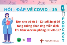 Hỏi đáp COVID-19: Trẻ tiêm vaccine nên ăn thực phẩm gì?