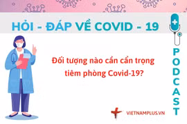 Hỏi đáp COVID-19: Những ai cần thận trọng khi tiêm vaccine
