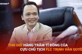 Thu giữ hàng trăm tỷ đồng của cựu Chủ tịch FLC Trịnh Văn Quyết 