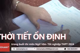 Kỳ thi tốt nghiệp THPT 2024: Thời tiết thuận lợi trong buổi thi môn Ngữ văn