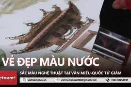 Văn Miếu-Quốc Tử Giám qua tranh màu nước đầy sống động và giàu cảm xúc