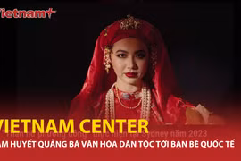Người trẻ và tâm huyết quảng bá văn hóa Việt Nam ra thế giới 