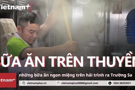 Đằng sau những bữa ăn ngon, đủ đầy trên hải trình đến Trường Sa 