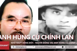 Tưởng nhớ cố NSƯT Hồng Đức qua vai Anh hùng LLVTND Cù Chính Lan.