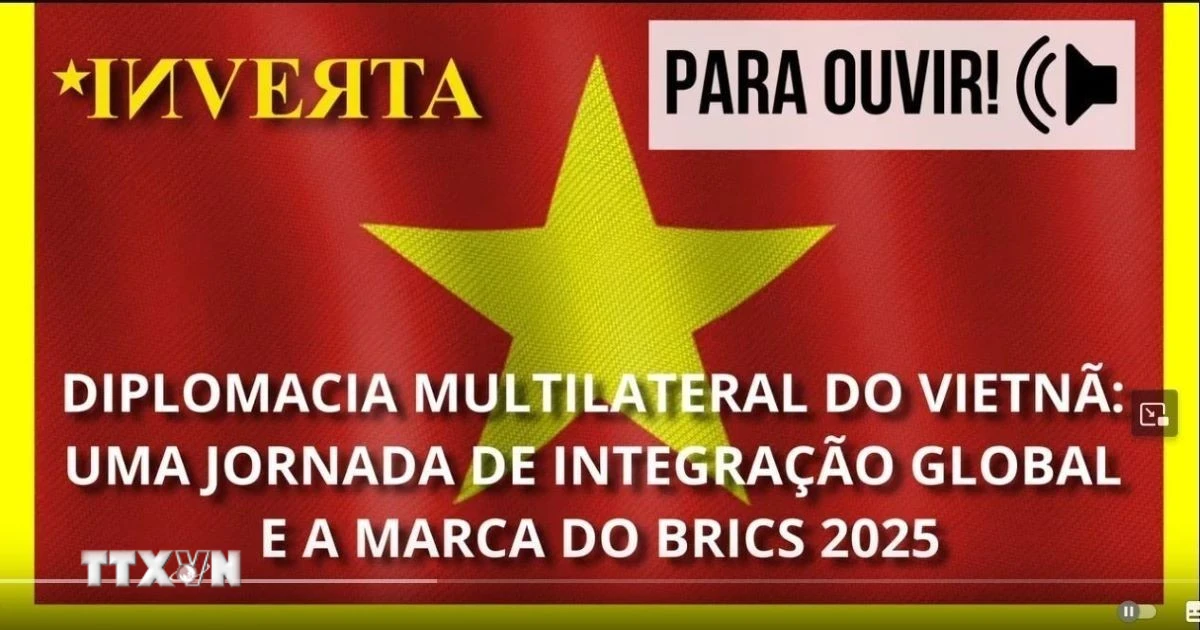 Truyền thông Brazil đánh giá cao chính sách ngoại giao đa phương của Việt Nam