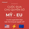 Vì sao Google khiến Mỹ và EU đối đầu về chủ quyền số? 