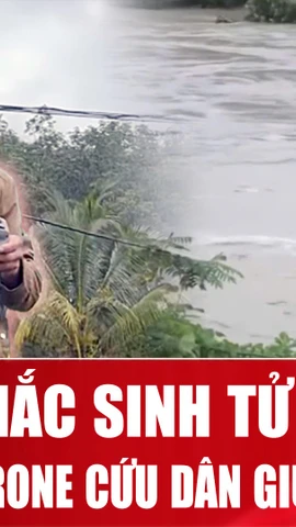 Người hùng dùng drone cứu dân giữa dòng nước xiết ở Đắk Lắk