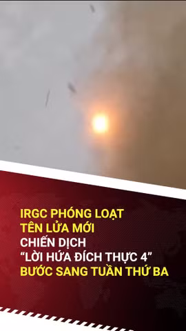 IRGC phóng loạt tên lửa mới, tiếp tục chiến dịch “Lời hứa Đích thực 4”