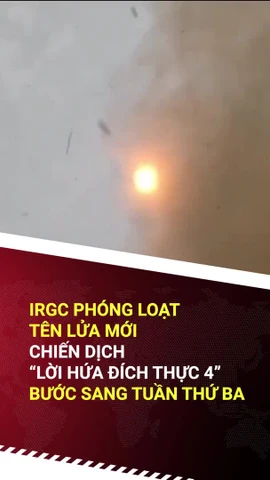 IRGC phóng loạt tên lửa mới, tiếp tục chiến dịch “Lời hứa Đích thực 4”