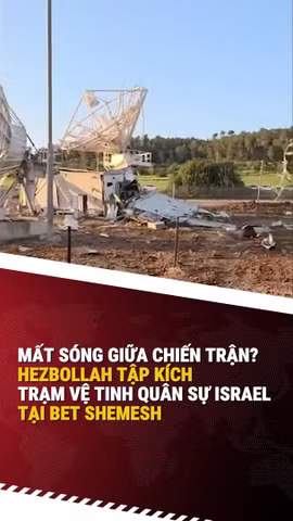 Hezbollah tuyên bố "đánh sập" trạm vệ tinh quân sự Israel tại Bet Shemesh