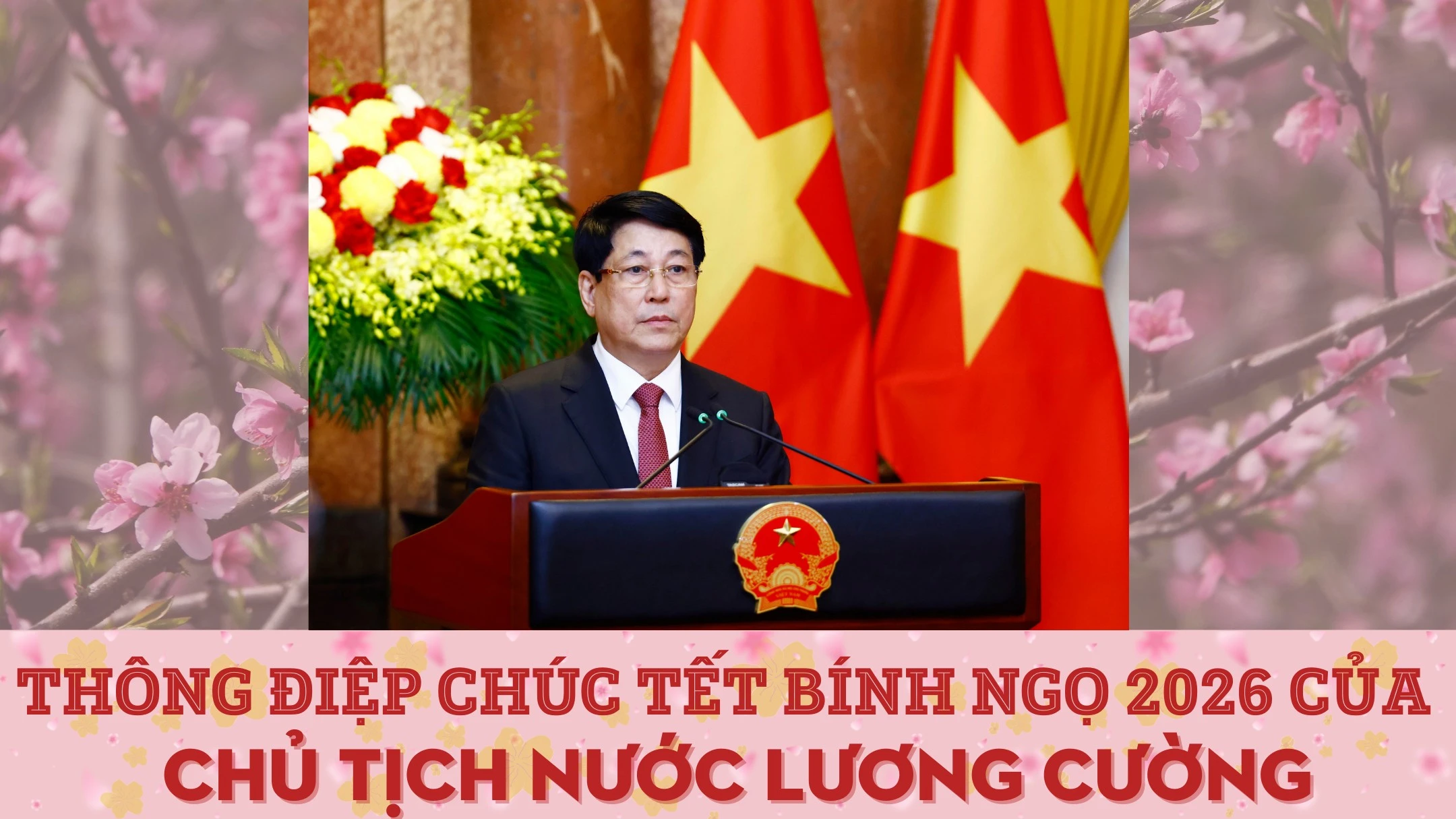Chủ tịch nước Lương Cường gửi thông điệp chúc Tết Xuân Bính Ngọ 2026