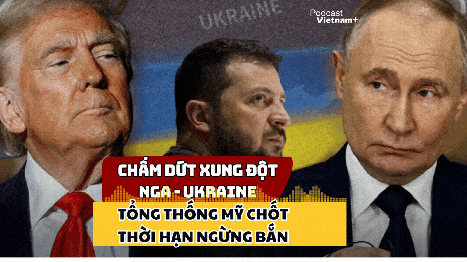 Tổng thống Trump rút ngắn thời hạn mới chấm dứt xung đột Nga-Ukraine