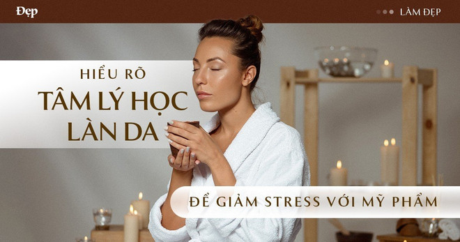 Hiểu rõ tâm lý học làn da để chăm sóc da khỏe mạnh từ trong ra ngoài ảnh 1