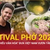 Phở: “Hộ chiếu văn hóa” đưa Việt Nam vươn tầm thế giới