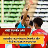 Đội tuyển Lào bị điều tra vì nghi án dàn xếp tỷ số tại ASEAN Cup 2026