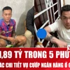 Công bố các chi tiết kịch tính trong vụ cướp ngân hàng ở Gia Lai