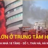 Cháy lớn tòa nhà 18 tầng trên phố Thái Hà ở Hà Nội, ngọn lửa ngùn ngụt bốc cao