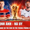 Nhận định Anh vs Na Uy: Harry Kane và Erling Haaland so tài cho vị trí trung phong số 1 thế giới