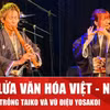 Văn hóa Việt - Nhật được "thắp lửa" qua tiếng trống Taiko và vũ điệu Yosakoi