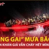 Công nghệ sân khấu và hiệu ứng “Gai nước” ấn tượng trong concert "Anh trai vượt ngàn chông gai"