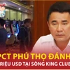 Chi tiết vụ cựu Phó Chủ tịch Phú Thọ bị cáo buộc đánh bạc 7 triệu USD