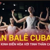 Trải nghiệm nghệ thuật Ballet Cuba kinh điển hòa cùng tinh thần Caribe