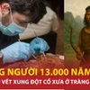 Hé lộ bí mật khi phát hiện bộ xương người 13.000 năm tuổi tại Tràng An