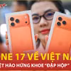 Người Việt hào hứng khoe những chiếc iPhone 17 đầu tiên sau nhiều giờ chờ đợi