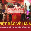 "Từ Việt Bắc về Hà Nội" tái hiện hình ảnh đầy xúc động về Bác Hồ