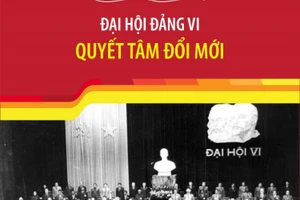 Đại hội Đảng VI: Quyết tâm đổi mới
