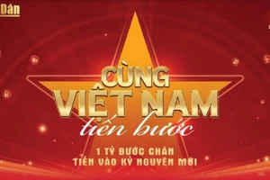 “Cùng Việt Nam tiến bước”: Lan tỏa những giá trị chưa từng có tiền lệ