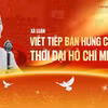 Viết tiếp bản hùng ca thời đại Hồ Chí Minh