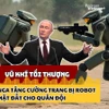 Tìm "vũ khí tối thượng", Nga xác định robot là quân bài chủ lực trên chiến trường