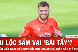 Nhận định Việt Nam vs Singapore: Chờ màn ra mắt của Nguyễn Tài Lộc 