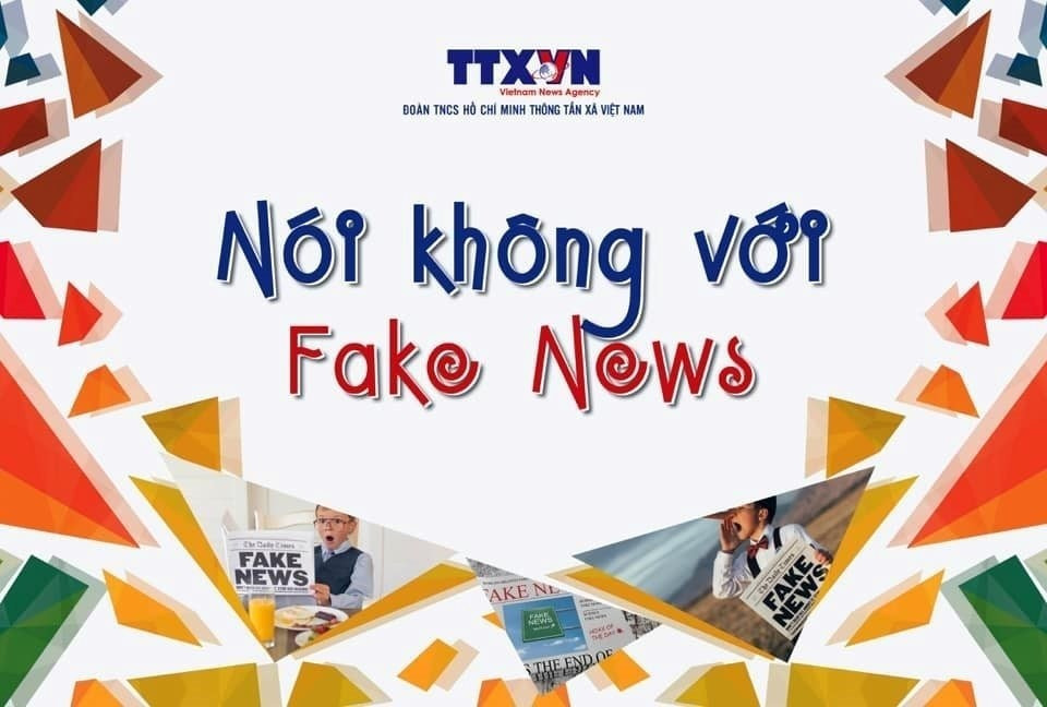 Flyer និយាយថាទេចំពោះព័ត៌មានក្លែងក្លាយ។ (ប្រភព៖ VNA) fakenews.jpg