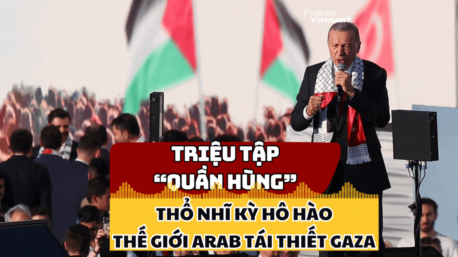 Tổng thống Thổ Nhĩ Kỳ kêu gọi thế giới Arab vào cuộc tái thiết Dải Gaza