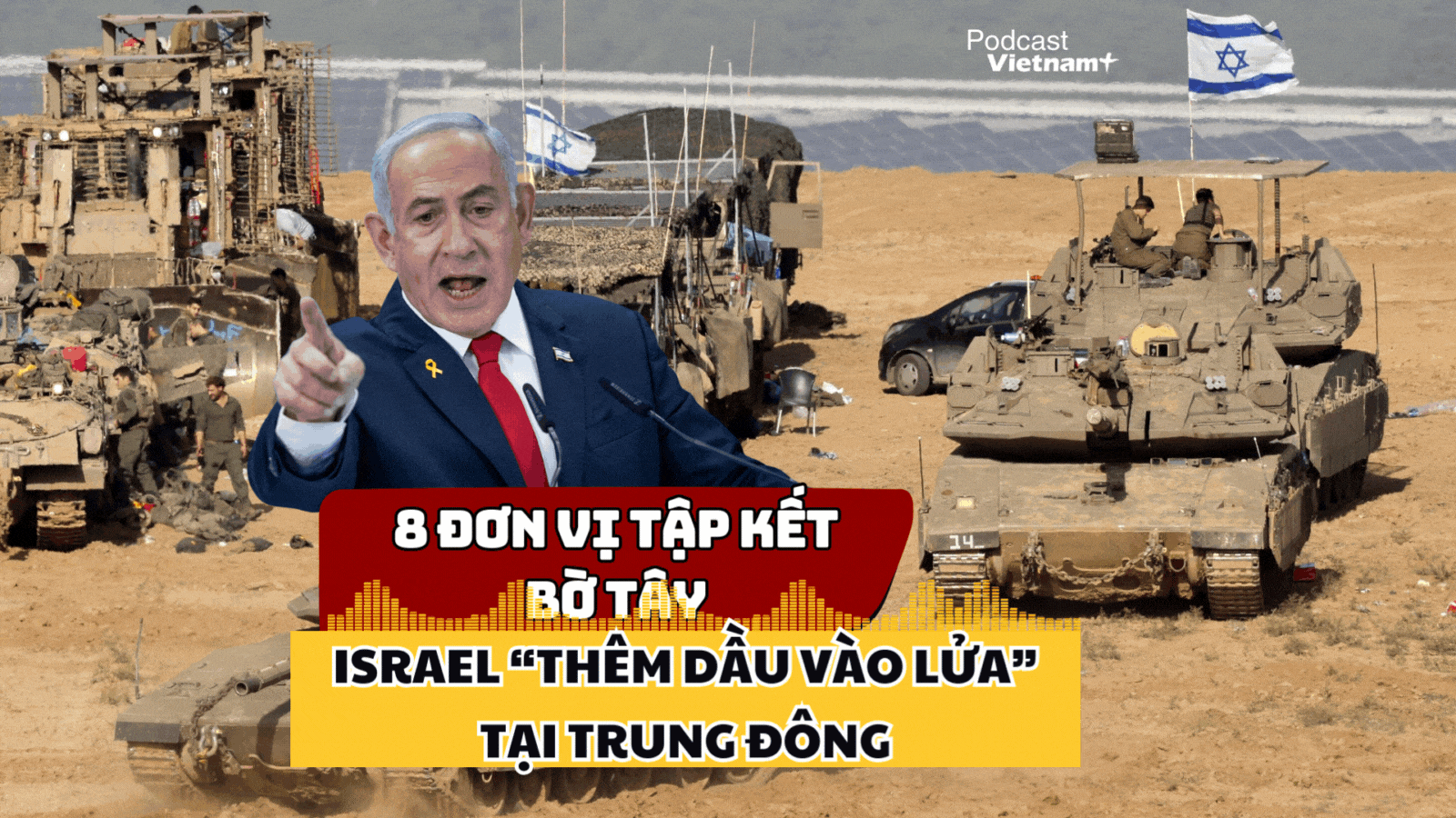 Israel huy động 8 đơn vị tập kết Bờ Tây, "thổi bùng" cuộc chiến ở Trung Đông