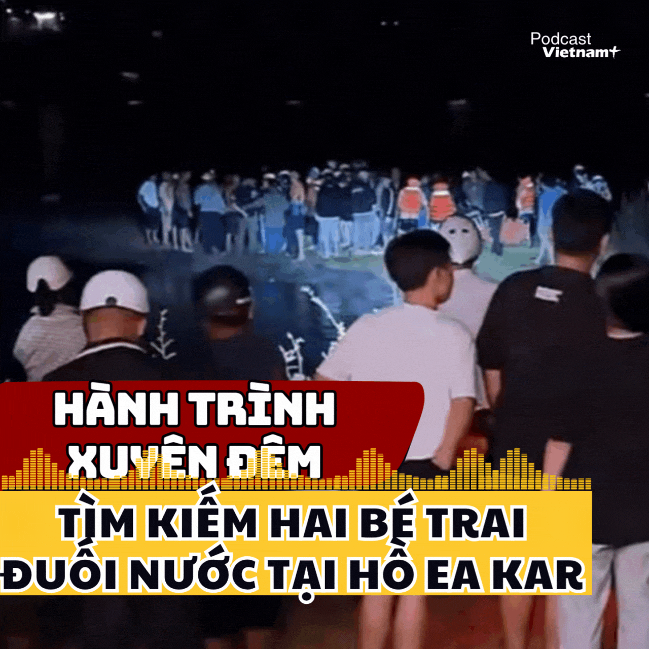 Hành trình xuyên đêm tìm kiếm hai bé trai đuối nước tại hồ Ea Kar