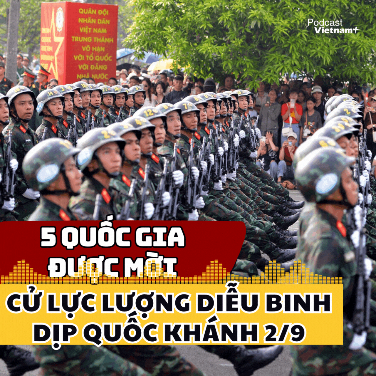 5 quốc gia được Việt Nam mời cử lực lượng diễu binh dịp Quốc khánh 2/9