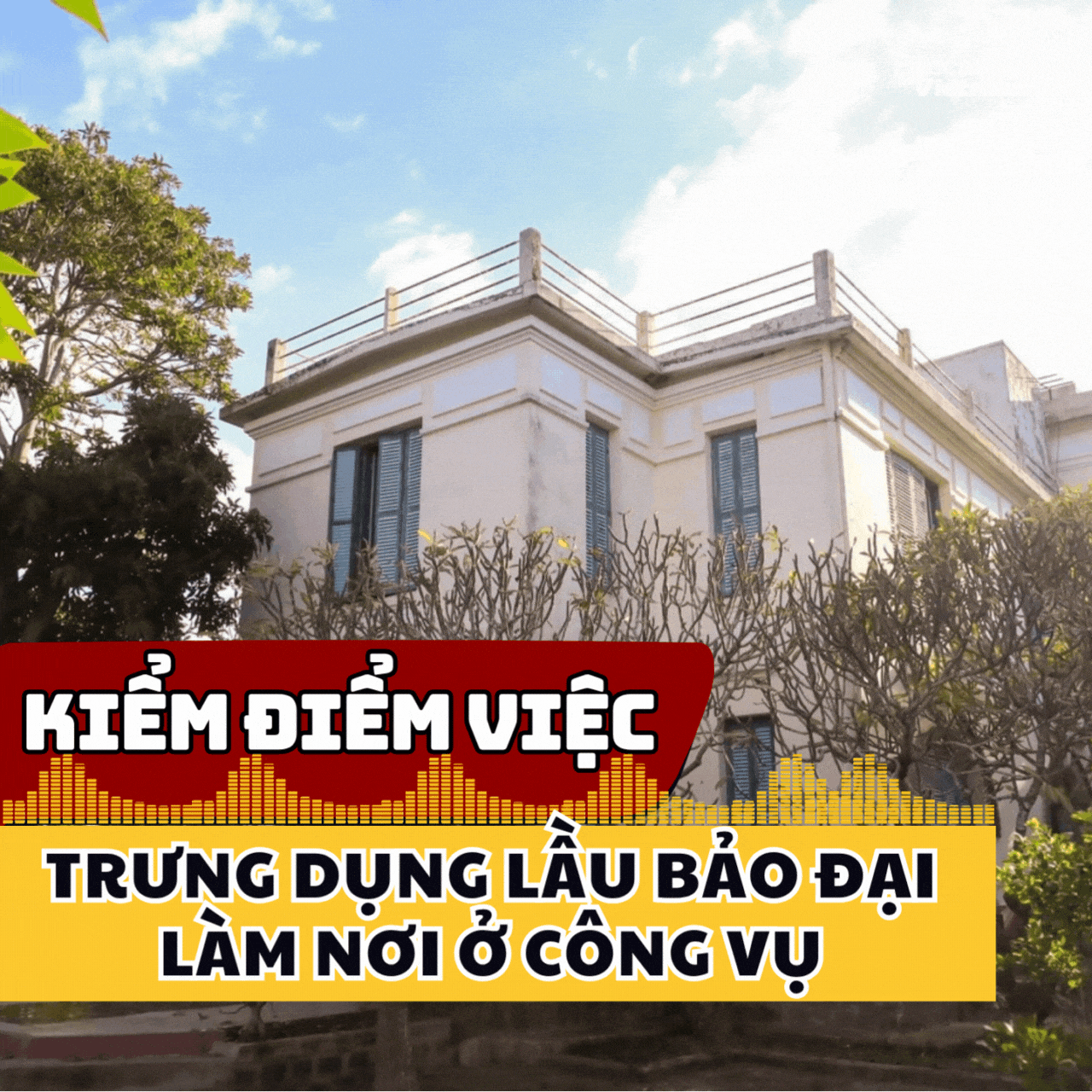 Kiểm điểm vụ trưng dụng lầu Bảo Đại làm nơi ở công vụ
