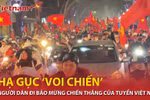 Người dân Thủ đô 'đi bão' ăn mừng chiến thắng của đội tuyển Việt Nam