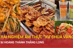 Trải nghiệm ẩm thực Xứ Chùa Vàng độc đáo tại Hoàng thành Thăng Long