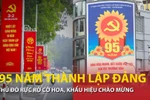 Thủ đô rực rỡ cờ hoa chào mừng 95 năm thành lập Đảng Cộng sản Việt Nam