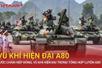 Bước chân hiệp đồng, vũ khí hiện đại trong tổng hợp luyện A80