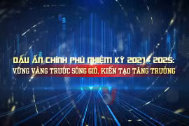 Dấu ấn Chính phủ nhiệm kỳ 2021-2025: Niềm tin, hành động và kiến tạo