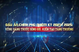 Dấu ấn Chính phủ nhiệm kỳ 2021-2025: Niềm tin, hành động và kiến tạo