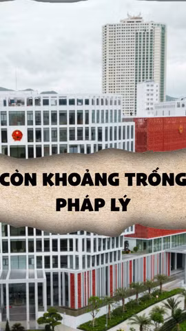 Nhiều “khoảng trống” pháp lý đã xuất hiện